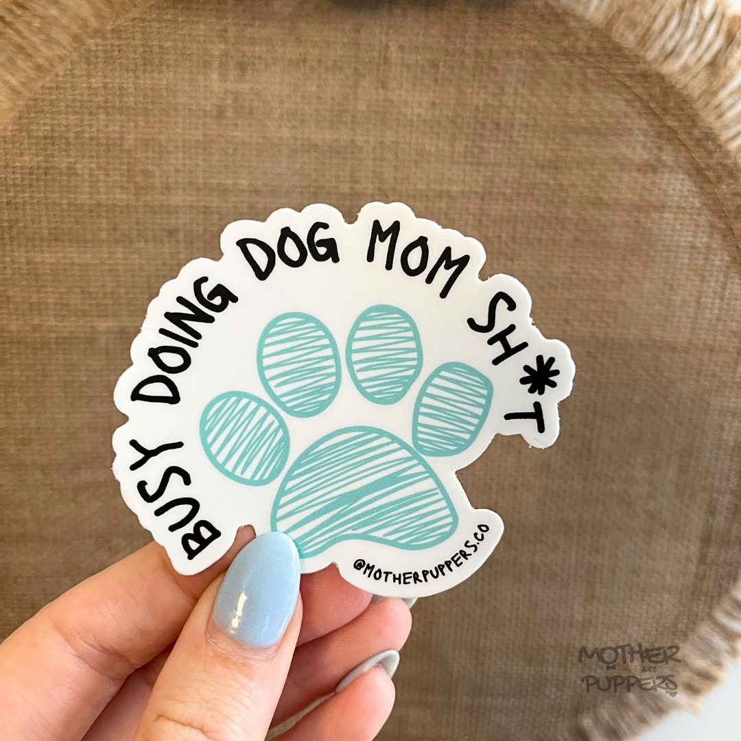 Busy doing Dog Mom sh!t Sticker